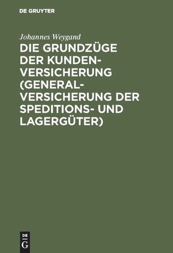 Die Grundzüge der Kundenversicherung (Generalversicherung der Speditions- und Lagergüter): Mit einer Einleitung über das Interesse als Element der Sachversicherung