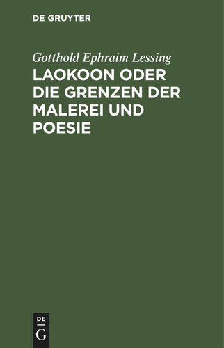 Laokoon oder die Grenzen der Malerei und Poesie: Mit beiläufigen Erläuterungen verschiedener Puncte der alten Kunstgeschichte