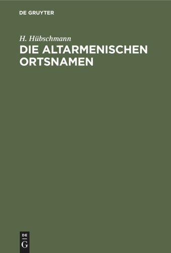 Die altarmenischen Ortsnamen: Mit Beiträgen zur historischen Topographie Armeniens und einer Karte