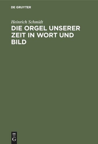 Die Orgel unserer Zeit in Wort und Bild: Ein Hand- und Lehrbuch der Orgelbaukunde