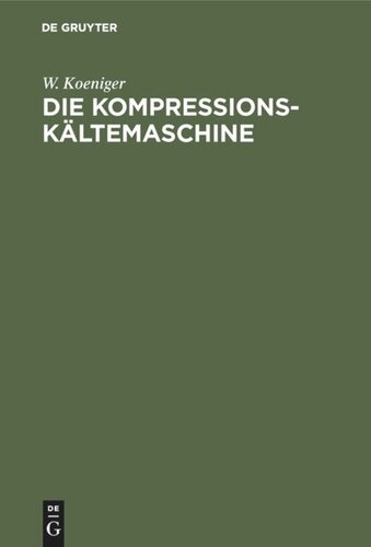 Die Kompressions-Kältemaschine: Der “nasse” und “trockene” Gang der Kompressions-Kältemaschine dargestellt auf Grund von Versuchen an einer schnellaufenden Schwefligsäure-Kältemaschine