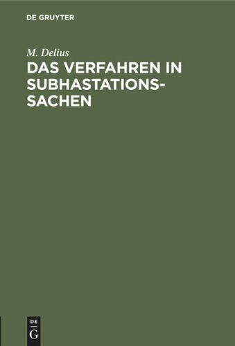 Das Verfahren in Subhastationssachen: Eine Zusammenstellung sämmtlicher nach Thl. I Tit. 52 d. allgemeinen Gerichtsordnung, der Verordnung vom 4.3.1834 und den späteren Gesetzen geltenden Vorschriften