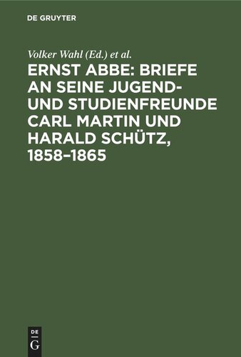 Ernst Abbe: Briefe an seine Jugend- und Studienfreunde Carl Martin und Harald Schütz,  1858–1865