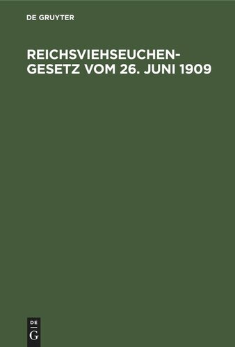 Reichsviehseuchengesetz vom 26. Juni 1909: Mit den bayerischen Ausführungsbestimmungen und der Gemeinsatzlichen Belehrung über die Seuchen