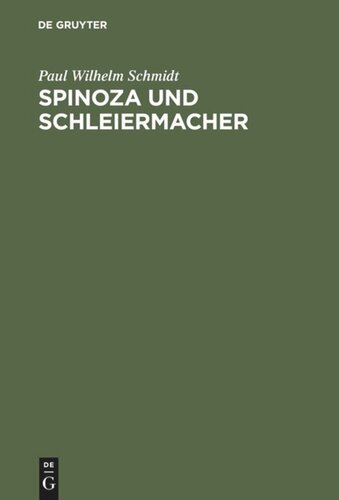 Spinoza und Schleiermacher: Die Geschichte ihrer Systeme und ihr gegenseitiges Verhältniß. Ein dogmengeschichter Versuch