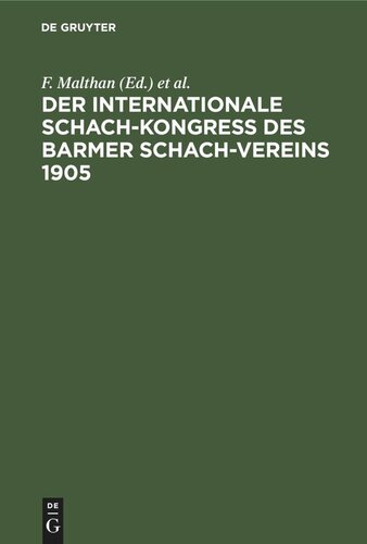 Der internationale Schach-Kongreß des Barmer Schach-Vereins 1905: Enthaltend die Entstehungs-Geschichte und den Verlauf des Kongresses mit seinen schachlichen und geselligen Veranstaltungen