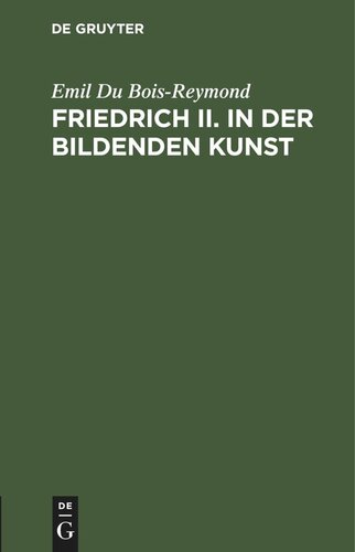 Friedrich II. in der bildenden Kunst: Rede zur Feier des Jahrestages Friedrich's II. in der Akademie der Wissenschaften zu Berlin am 27. Januar 1887