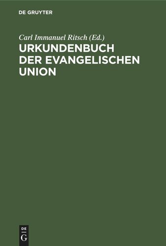 Urkundenbuch der Evangelischen Union: mit Erläuterungen