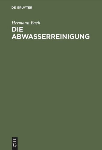 Die Abwasserreinigung: Einführung zum Verständnis der Kläranlagen für städtische und gewerbliche Abwässer