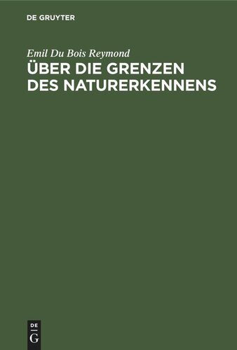 Über die Grenzen des Naturerkennens: Die sieben Welträthsel. Zwei Vorträge