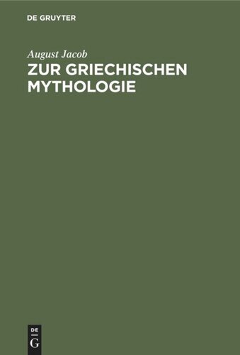 Zur griechischen Mythologie: Ein Bruchstück. Ueber die Behandlung der Griechischen Mythologie