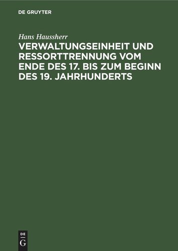 Verwaltungseinheit und Ressorttrennung vom Ende des 17. bis zum Beginn des 19. Jahrhunderts