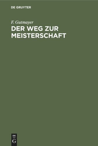 Der Weg zur Meisterschaft: Anleitung zur musterhaften Führung von Schachpartien