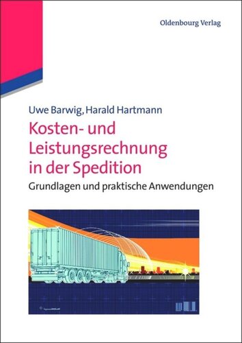 Kosten- und Leistungsrechnung in der Spedition: Grundlagen und praktische Anwendungen