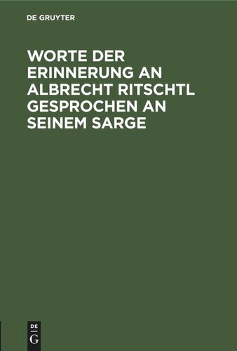 Worte der Erinnerung an Albrecht Ritschtl gesprochen an seinem Sarge: 23. März 1889