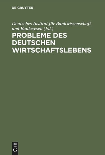 Probleme des deutschen Wirtschaftslebens: Erstrebtes und Erreichtes. Eine Sammlung von Abhandlungen