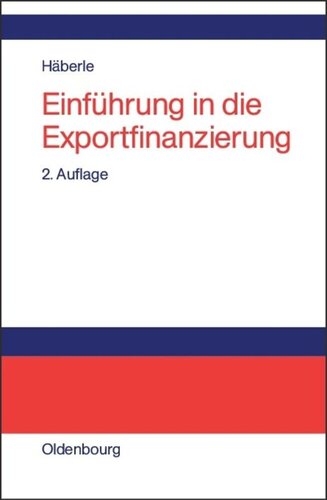 Einführung in die Exportfinanzierung: Grundlagen der internationalen Zahlungs-, Finanzierungs- und Sicherungsinstrumente