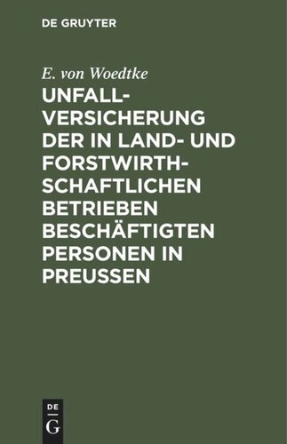 Unfallversicherung der in land- und forstwirthschaftlichen Betrieben beschäftigten Personen in Preußen: Nach dem Reichsgesetz vom 5 Mai 1886 und dem Preußischen Ausführungsgesetz vom 20 Mai 1887