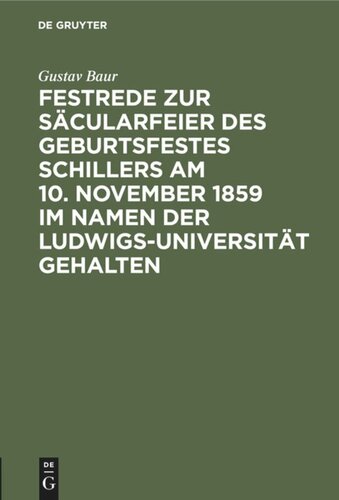 Festrede zur Säcularfeier des Geburtsfestes Schillers am 10. November 1859 im Namen der Ludwigs-Universität gehalten