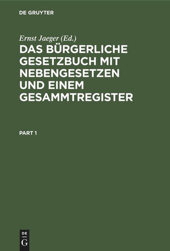 Das Bürgerliche Gesetzbuch mit Nebengesetzen und einem Gesammtregister: Für den akademischen und praktischen Gebrauch