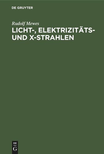 Licht-, Elektrizitäts- und X-Strahlen: Beitrag zur Erklärung der Aetherwellen