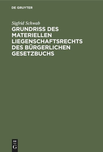 Grundriß des materiellen Liegenschaftsrechts des Bürgerlichen Gesetzbuchs: Unter Berücksichtigung der bayerischen Ausführungs- und Übergangsvorschriften