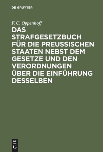 Das Strafgesetzbuch für die preußischen Staaten nebst dem Gesetze und den Verordnungen über die Einführung desselben