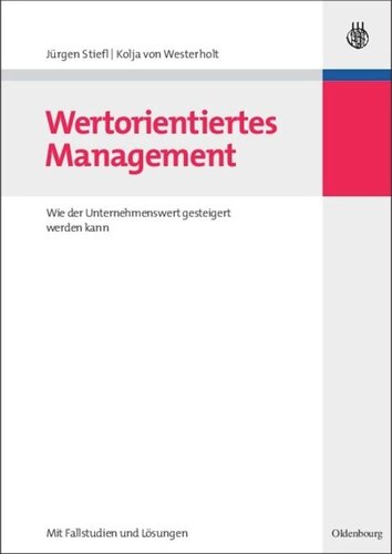 Wertorientiertes Management: Wie der Unternehmenswert gesteigert werden kann - mit Fallstudien und Lösungen