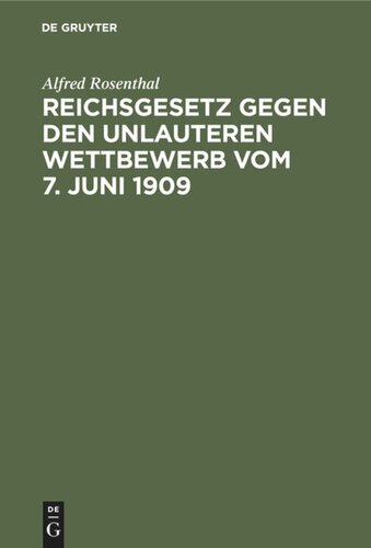 Reichsgesetz gegen den unlauteren Wettbewerb vom 7. Juni 1909: Nebst den in Betracht kommenden Bestimmungen des BGB., WZG. und HGB.