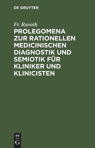 Prolegomena zur rationellen medicinischen Diagnostik und Semiotik für Kliniker und Klinicisten