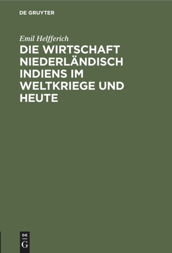 Die Wirtschaft Niederländisch Indiens im Weltkriege und heute: Vortrag geh. in der Geographischen Gesellschaft in Hamburg am 7. Okt. 1920