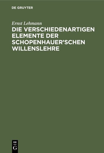 Die verschiedenartigen Elemente der Schopenhauer’schen Willenslehre