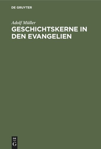 Geschichtskerne in den Evangelien: Nach Modernen Forschungen. Marcus und Matthäus