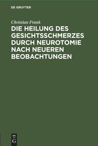 Die Heilung des Gesichtsschmerzes durch Neurotomie nach neueren Beobachtungen: Inaugural-Dissertation der medicinischen Facultät zu Giessen