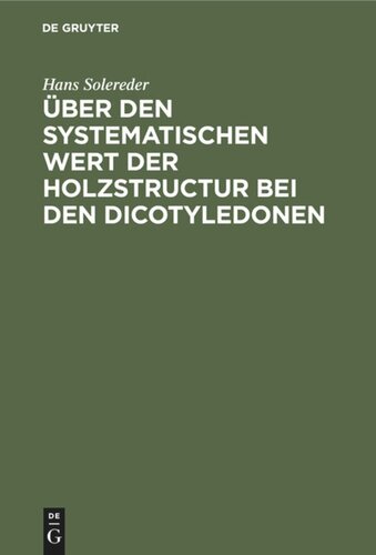 Über den systematischen Wert der Holzstructur bei den Dicotyledonen: Inaugural-Dissertation zur Erlangung der Doctorwürde