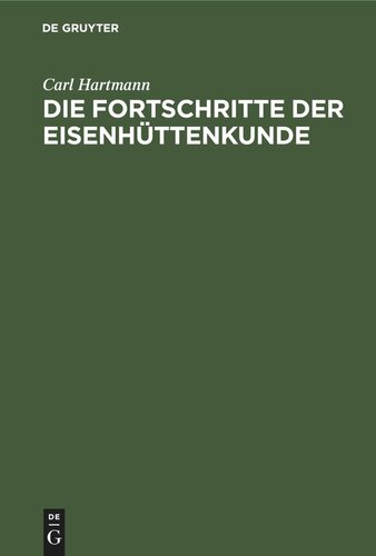 Die Fortschritte der Eisenhüttenkunde: Ein Supplement zu Karsten's Handbuch der Eisenhüttenkunde und zu allen andern ähnlichen Werken