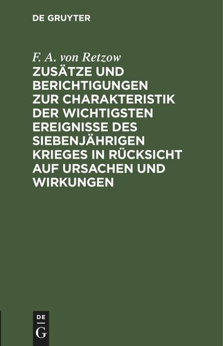 Zusätze und Berichtigungen zur Charakteristik der wichtigsten Ereignisse des siebenjährigen Krieges in Rücksicht auf Ursachen und Wirkungen