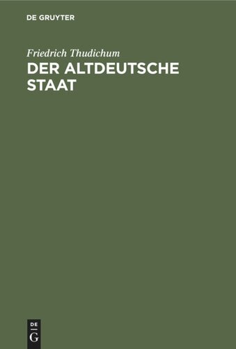 Der altdeutsche Staat: Mit beigefügter Übersetzung und Erklärung der Germania des Tacitus