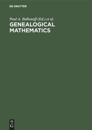 Genealogical mathematics: Proceedings of the MSSB Conference on Genealogical Mathematics February 28-March 3, 1974 at the University of Texas Health Science Center at Houston, Center for Demographic and Population Genetics