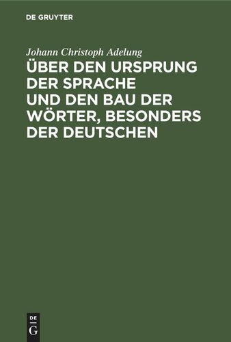 Über den Ursprung der Sprache und den Bau der Wörter, besonders der Deutschen: Ein Versuch