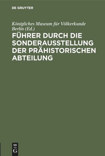 Führer durch die Sonderausstellung der prähistorischen Abteilung: Internationaler Kongress für Historische Wissenschaften, August 1908