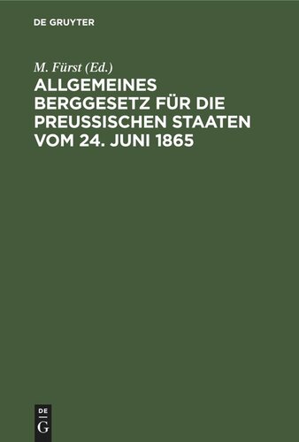 Allgemeines Berggesetz für die Preußischen Staaten vom 24. Juni 1865: Nebst Kommentar