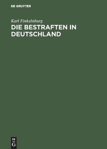 Die Bestraften in Deutschland: Ein Ermittelungsversuch, wieviele Millionen der deutschen Reichsbevölkerung (Reichsvolkszählungstag vom 1. Dezember 1910) wegen Verbrechen oder Vergehen gegen Reichsgesetze bestraft sind; nebst einem kriminalstatistischen Atlas als erläut. Anhang