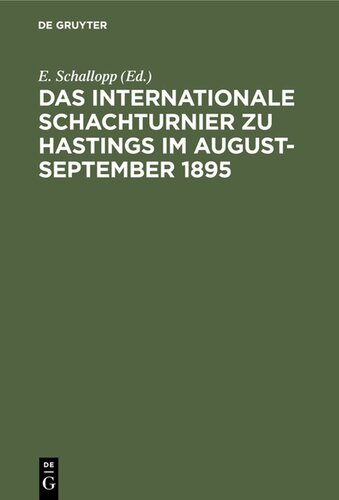 Das Internationale Schachturnier zu Hastings im August-September 1895: Sammlung sämtlicher Partieen mit ausführlichen Anmerkungen