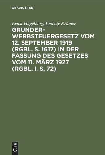 Grunderwerbsteuergesetz vom 12. September 1919 (RGBl. S. 1617) in der Fassung des Gesetzes vom 11. März 1927 (RGBl. I. S. 72): Nebst Einleitung, Sachregister und Ausführgsbestimmungen und der einschlägigen Vorschriften des Finanzausgleichs-Steuermilderungsgesetzes und Steuerstrafrechts