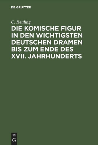 Die komische Figur in den wichtigsten deutschen Dramen bis zum Ende des XVII. Jahrhunderts: Inaugural-Dissertation