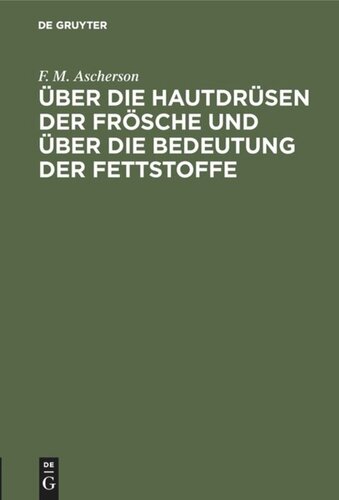 Über die Hautdrüsen der Frösche und über die Bedeutung der Fettstoffe: Zwei physiologische Abhandlungen