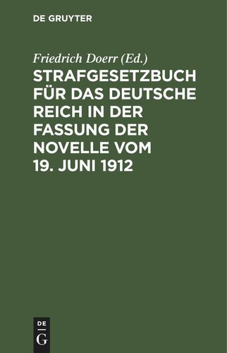 Strafgesetzbuch für das Deutsche Reich in der Fassung der Novelle vom 19. Juni 1912: Nebst Einführungsgesetz und ergänzenden Gesetzen. Textausgabe mit kurzen Anmerkungen und Sachregister