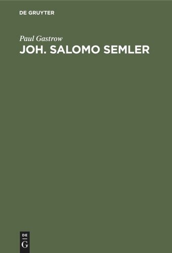 Joh. Salomo Semler: In seiner Bedeutung für die Theologie mit besonderer Berücksichtigung seines Streites mit G. E. Lessing