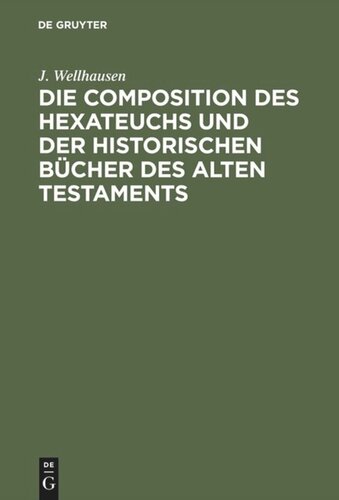 Die Composition des Hexateuchs und der historischen Bücher des Alten Testaments: Mit Nachträgen